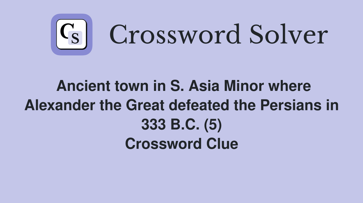 Ancient town in S. Asia Minor where Alexander the Great defeated the